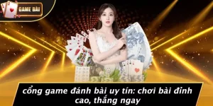 Cổng game đánh bài uy tín