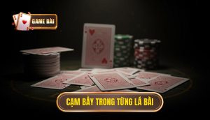 Cạm bẫy trong từng lá bài