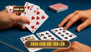 cách chơi bài tiến lên