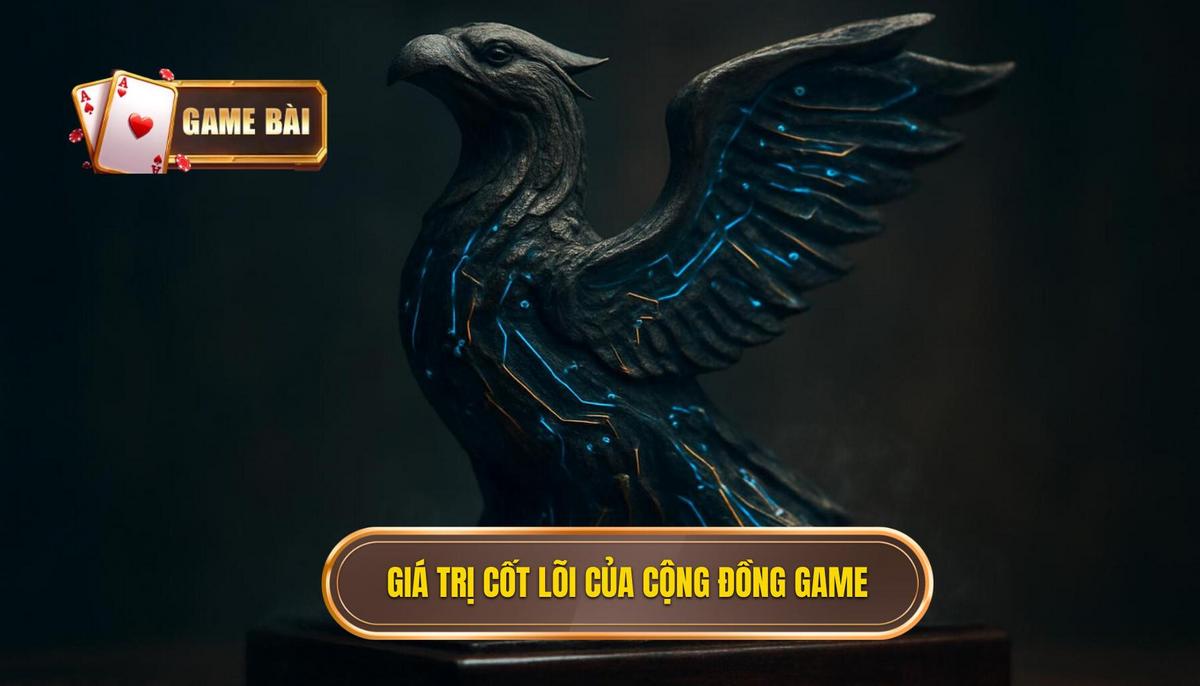 Giá trị cốt lõi của cộng đồng game bài trong thời đại mới