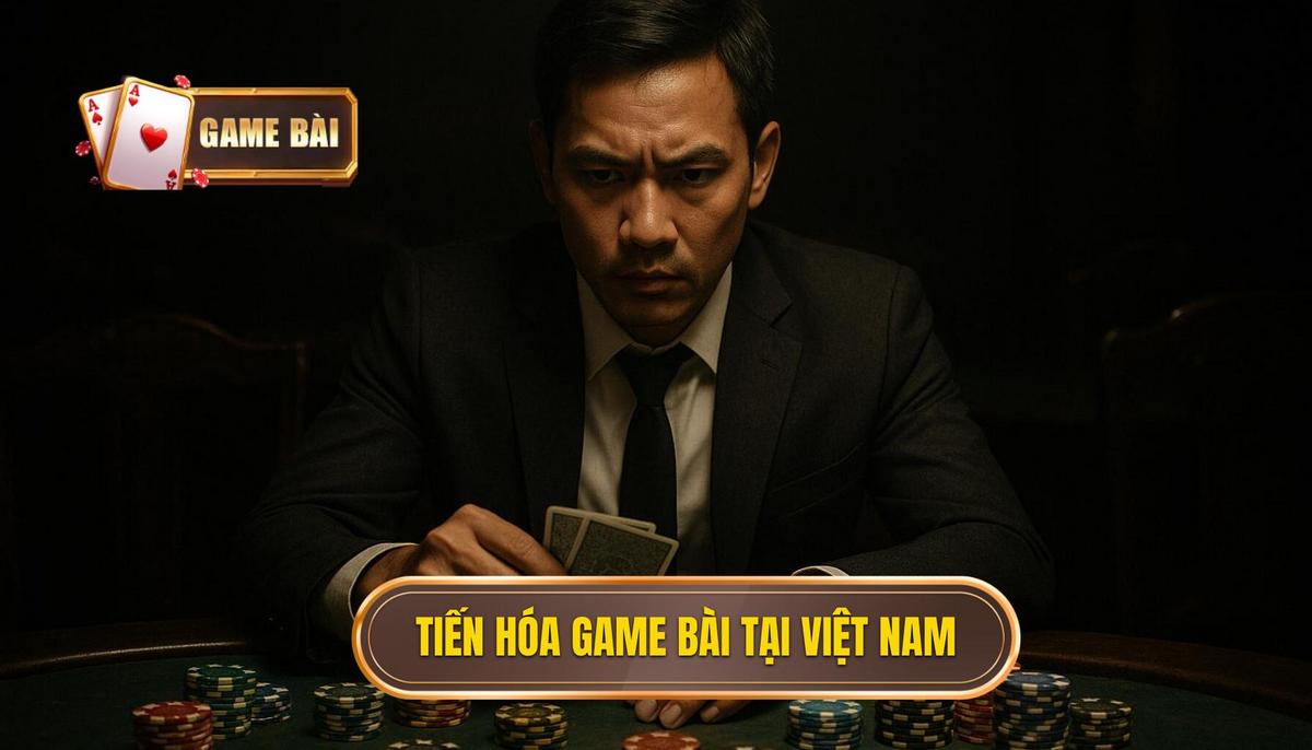 Sự tiến hóa của dòng game bài tại thị trường Việt Nam