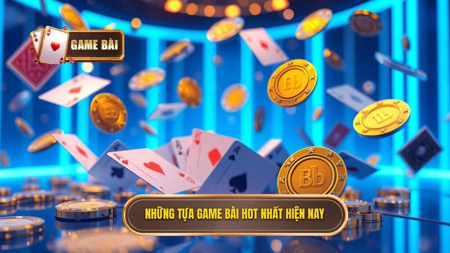 Điểm mặt những tựa game bài hot nhất không thể bỏ qua