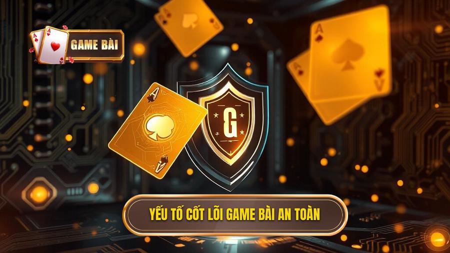 Các yếu tố cốt lõi tạo nên thương hiệu GAME BÀI an toàn